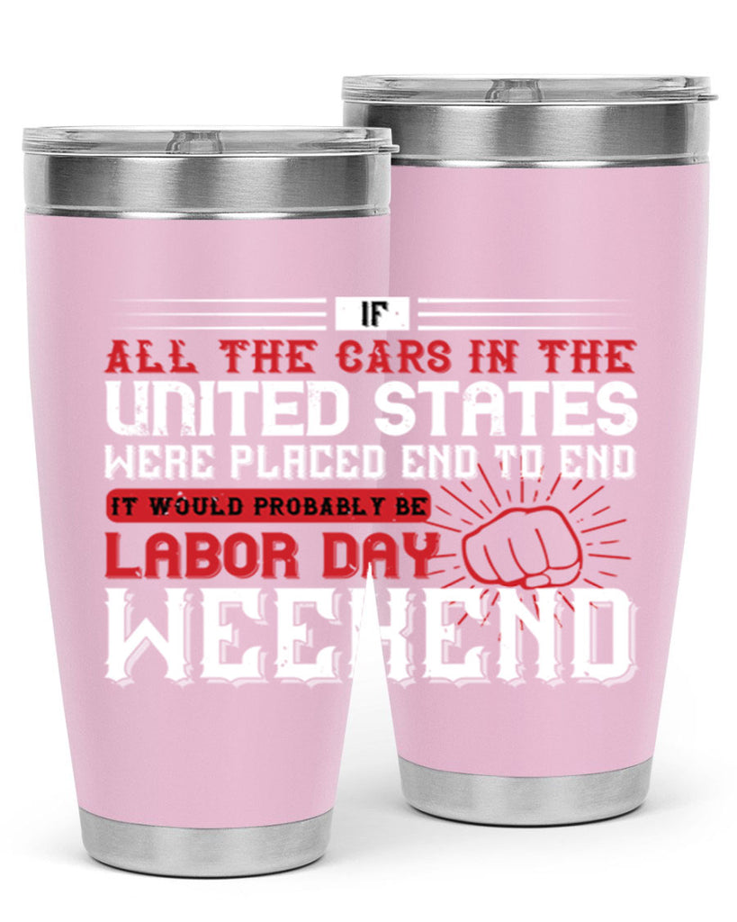 if all the cars in the united states were placed end to end 35#- labor day- Tumbler
