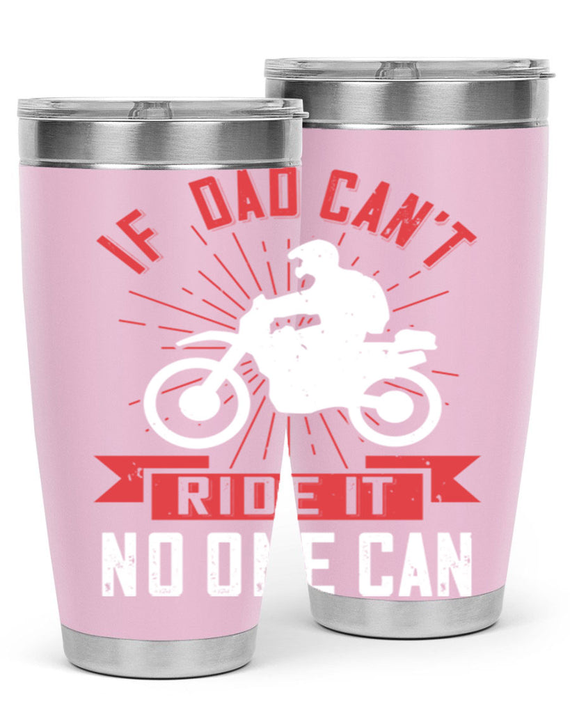 if dad cant ride it no one can 226#- fathers day- Tumbler