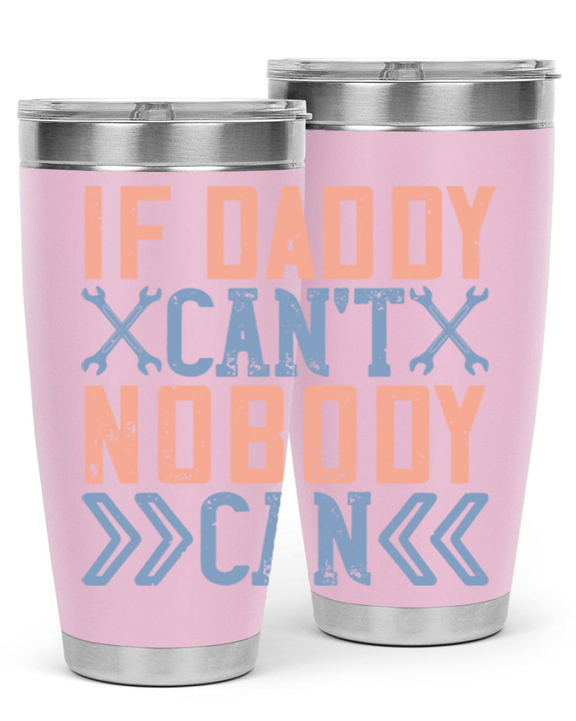 if daddy can’t nobody can 195#- fathers day- Tumbler