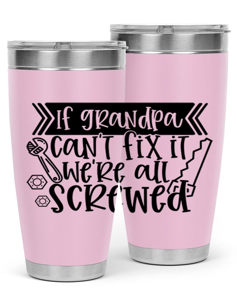 if grandpa cant fix it were all screwed 32#- fathers day- Tumbler