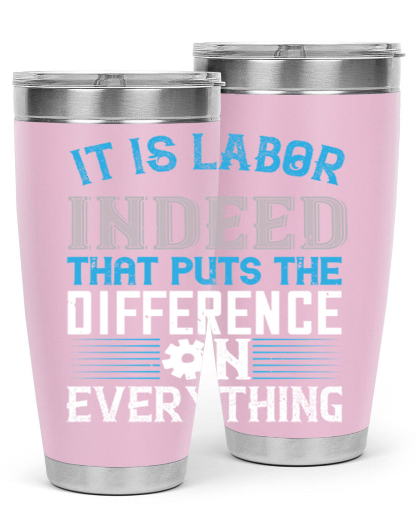 it is labor indeed that puts the difference on everything 34#- labor day- Tumbler