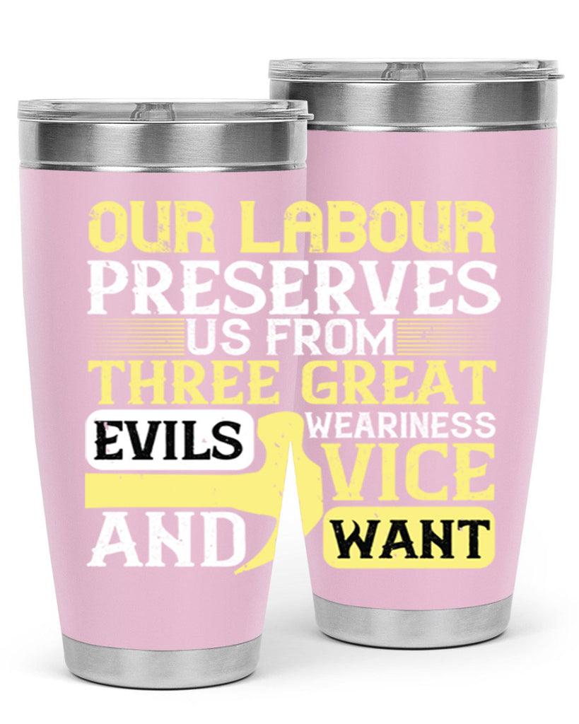 our labour preserves us from three great evils — weariness vice and want 20#- labor day- Tumbler