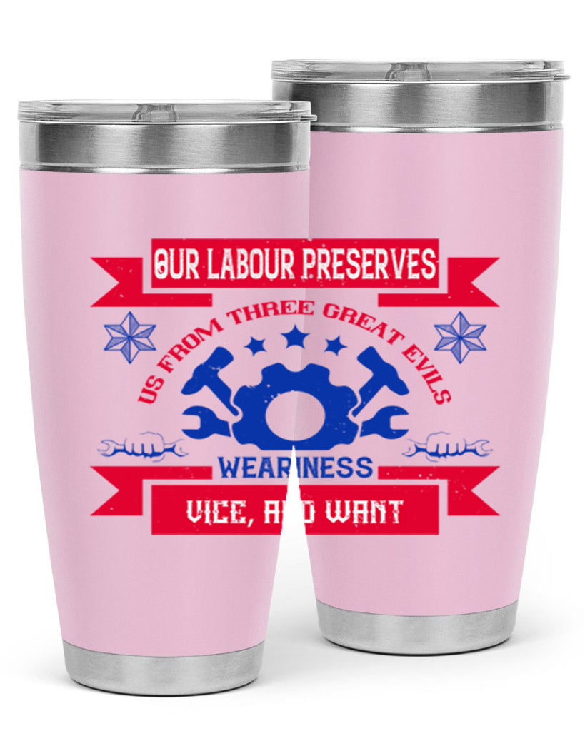 our labour preserves us from three great evils — weariness vice and want 2#- labor day- Tumbler
