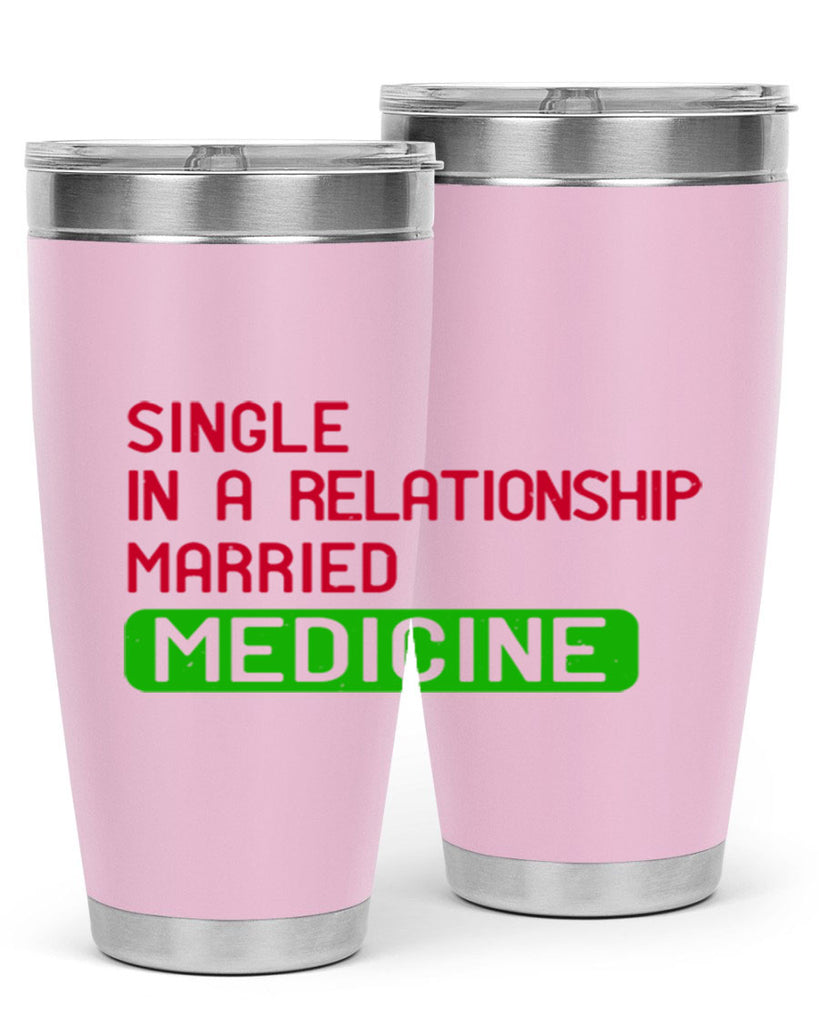 single in a relationship married medicine Style 25#- medical- tumbler