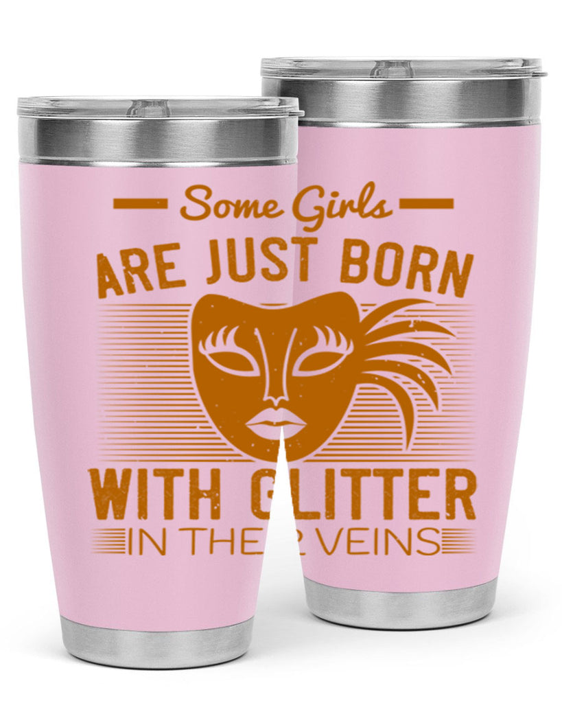 some girls are just born with glitter in their veins 37#- mardi gras- Tumbler