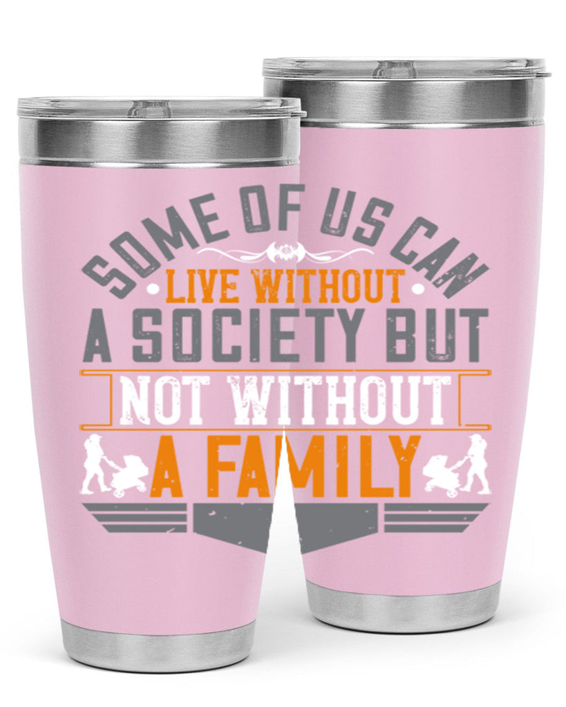 some of us can live without a society but not without a family 22#- Parents Day- Tumbler