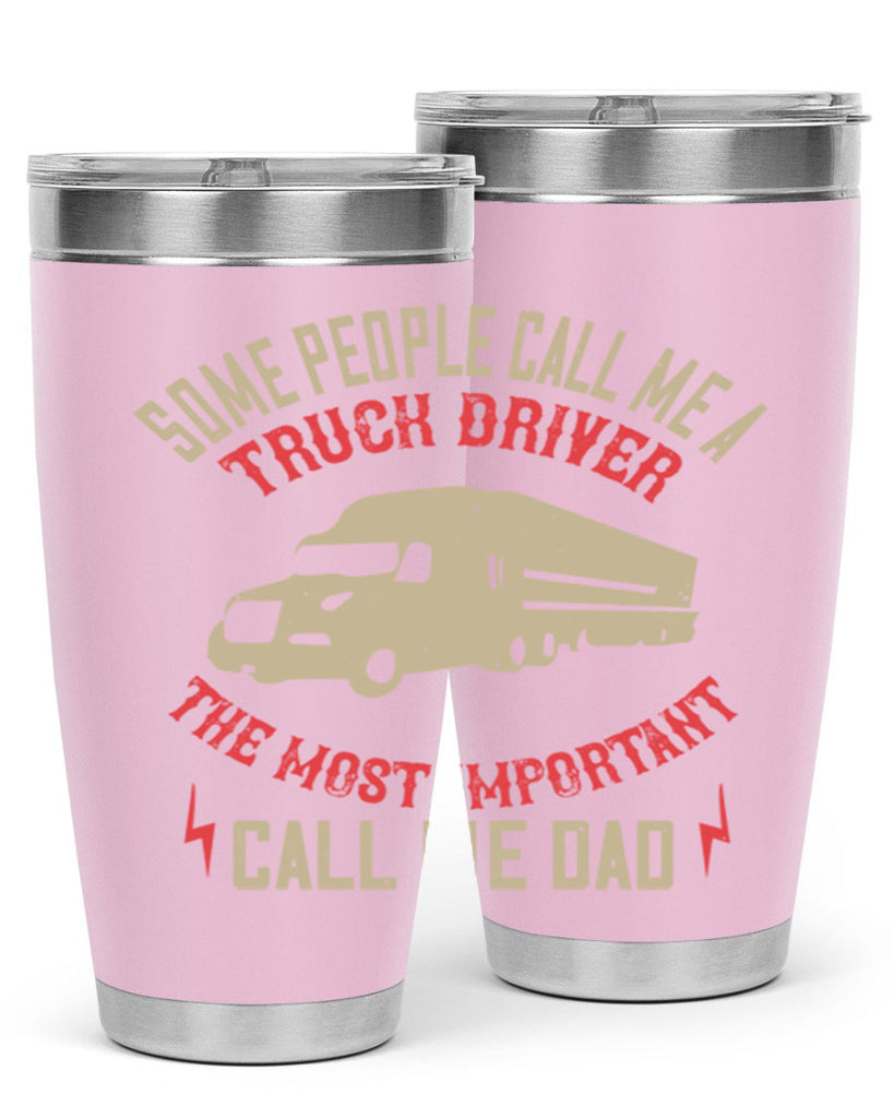 some people call me a truck driver the most important call me dad Style 23#- truck driver- tumbler