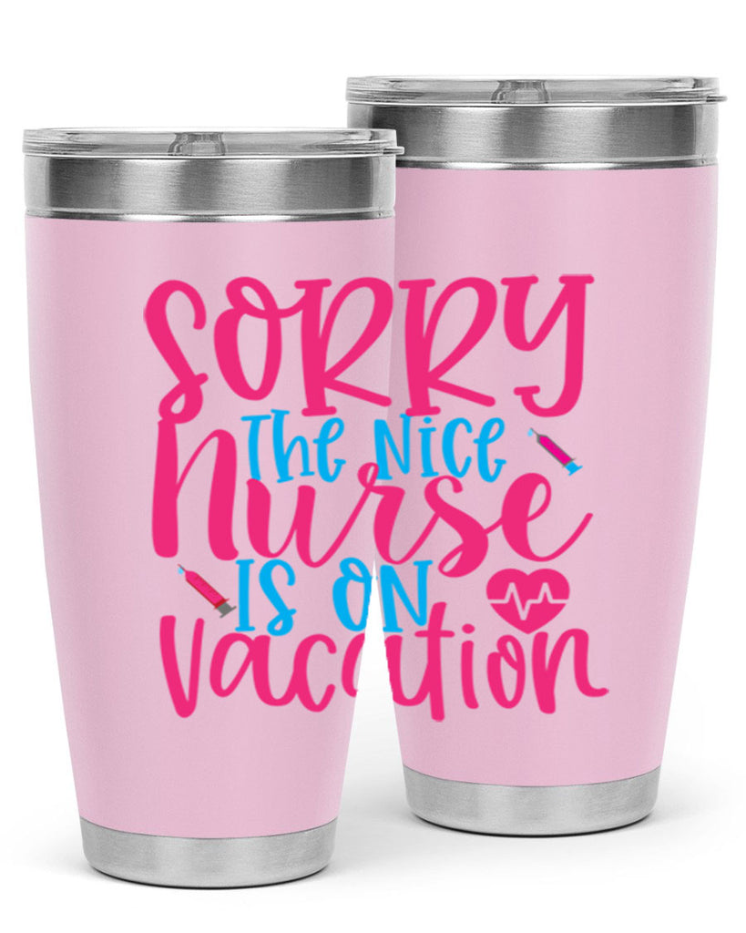 sorry the nice nurse is on vacation Style Style 29#- nurse- tumbler
