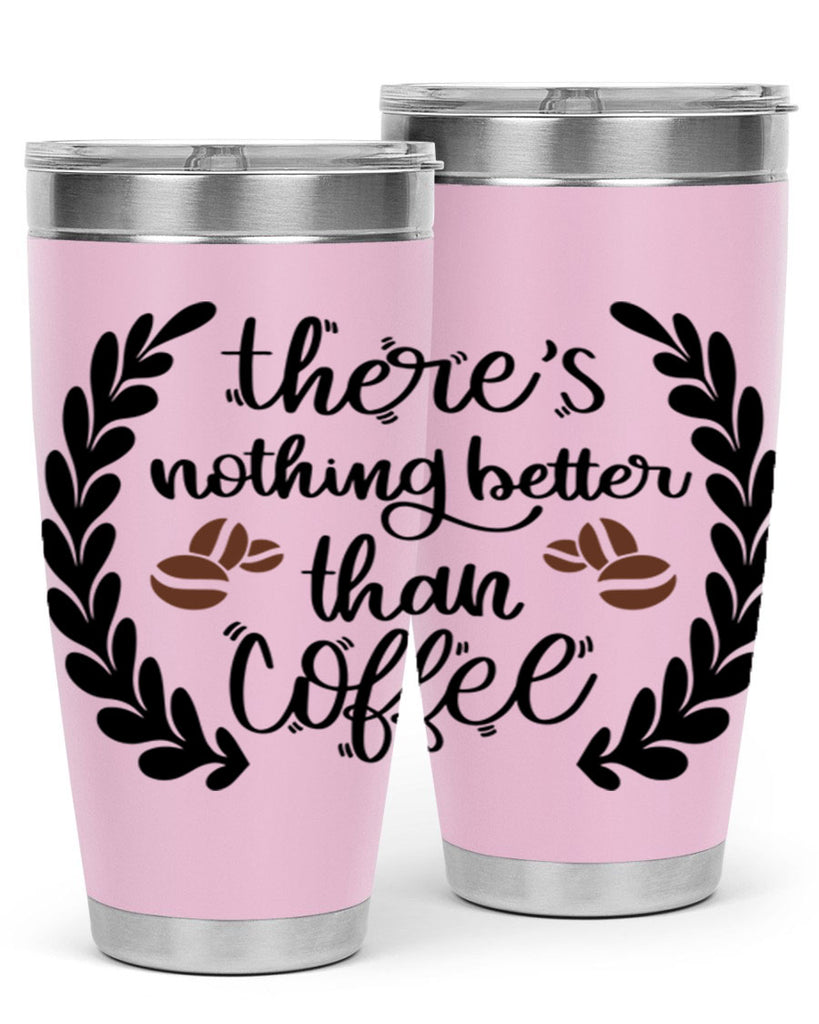theres nothing better than 18#- coffee- Tumbler