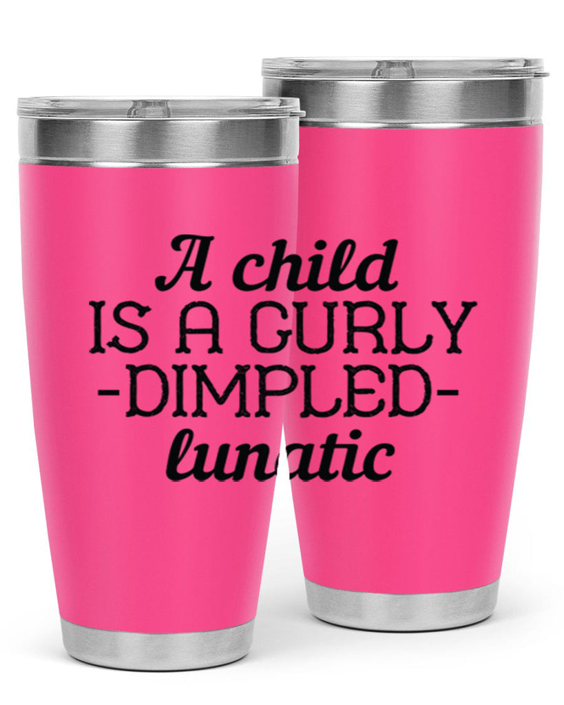 A child is a curly dimpled lunatic Style 7#- baby- Tumbler
