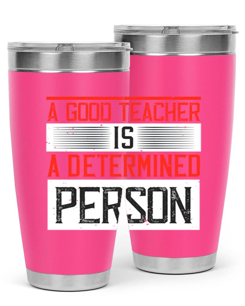 A good teacher is a determined person Style 112#- teacher- tumbler