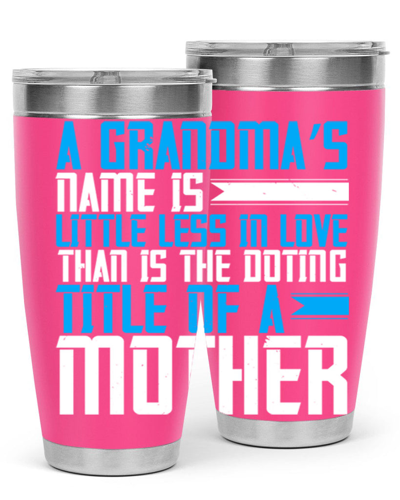 A grandma’s name is little less in love than is the doting title of a mother 75#- grandma - nana- Tumbler