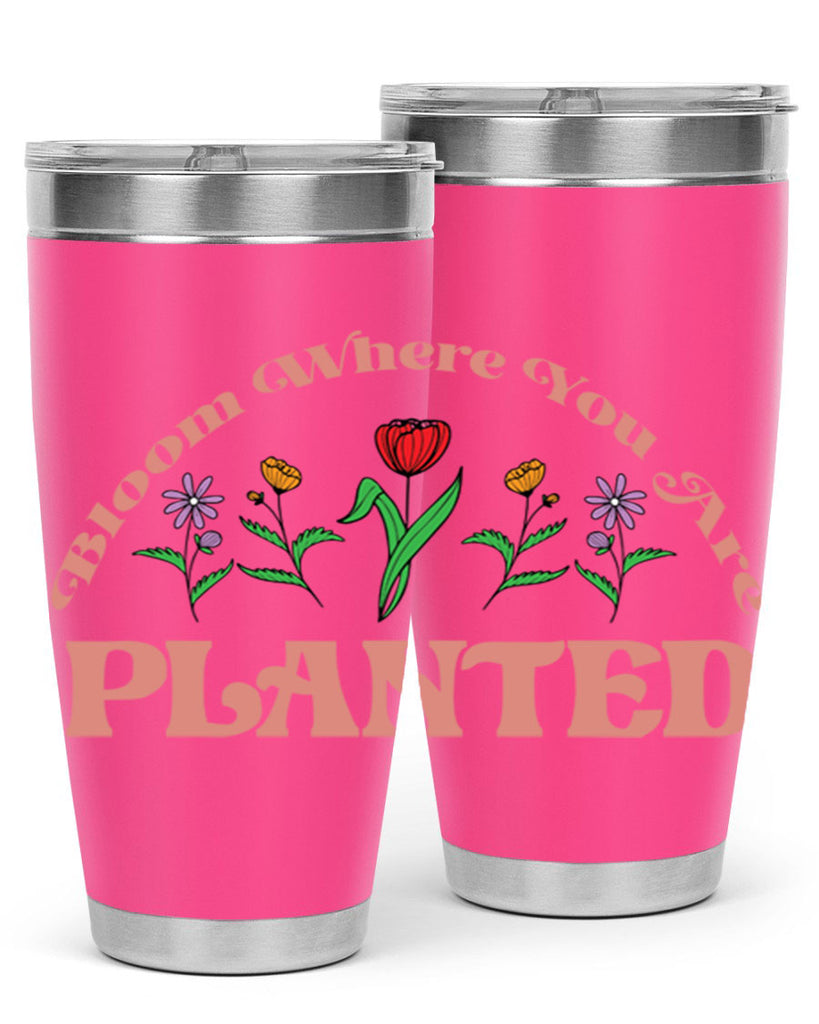 Bloom Where You Are Planted 87#- spring- Tumbler