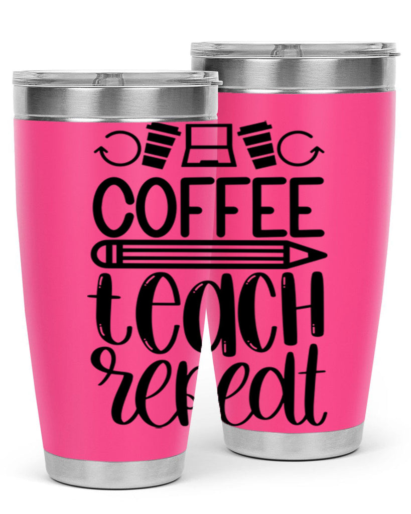 Coffee Teach Repeat Style 82#- teacher- tumbler