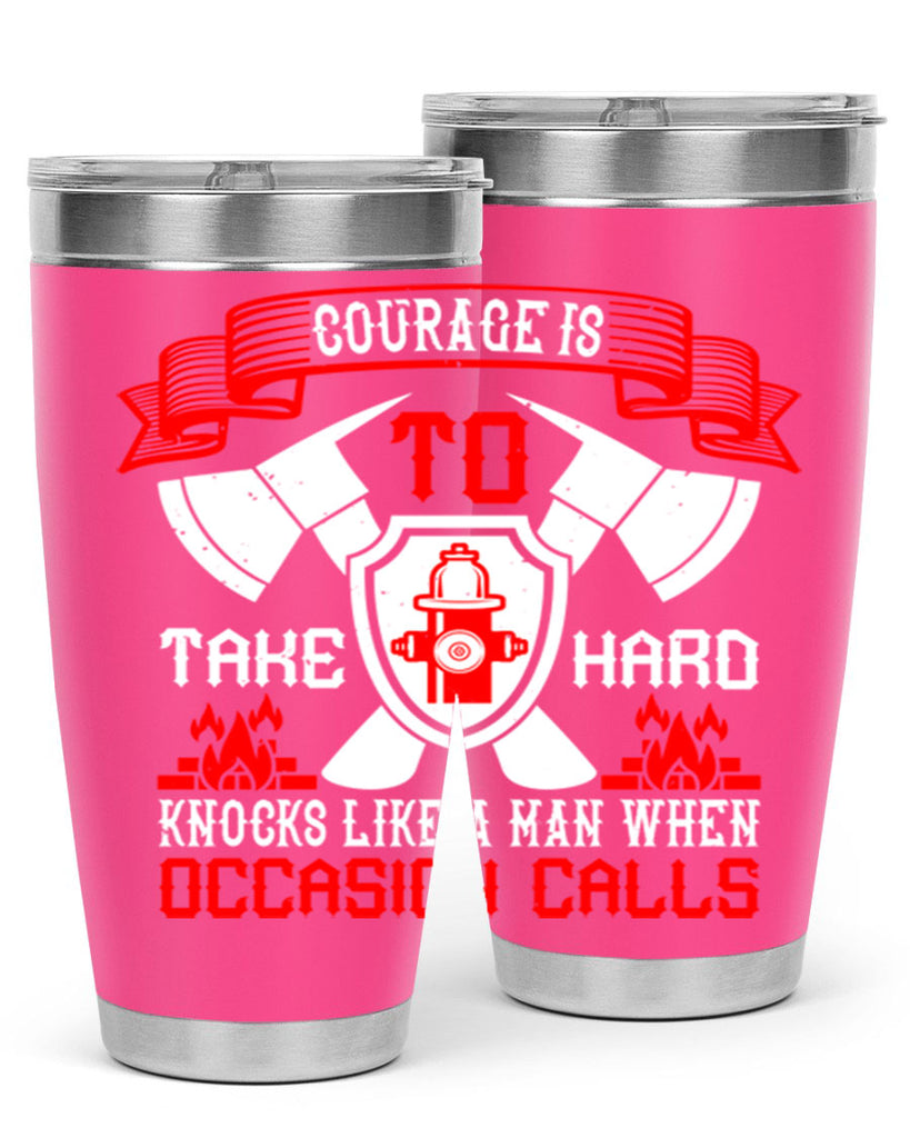 Courage is to take hard knocks like a man when occasion calls Style 86#- fire fighter- tumbler