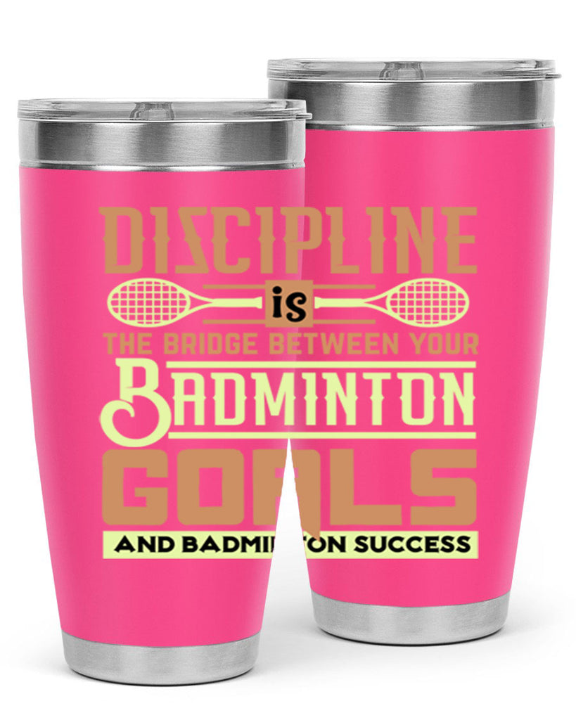 DISCIPLINE is the bridge between your Badminton Goals 1332#- badminton- Tumbler