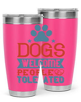 Dogs Welcome People Tolerated Style 208#- dog- Tumbler