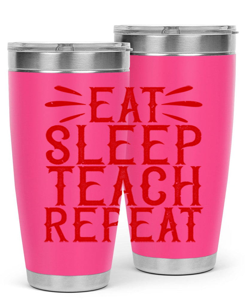 Eat Sleep Teach Repeat Style 106#- teacher- tumbler