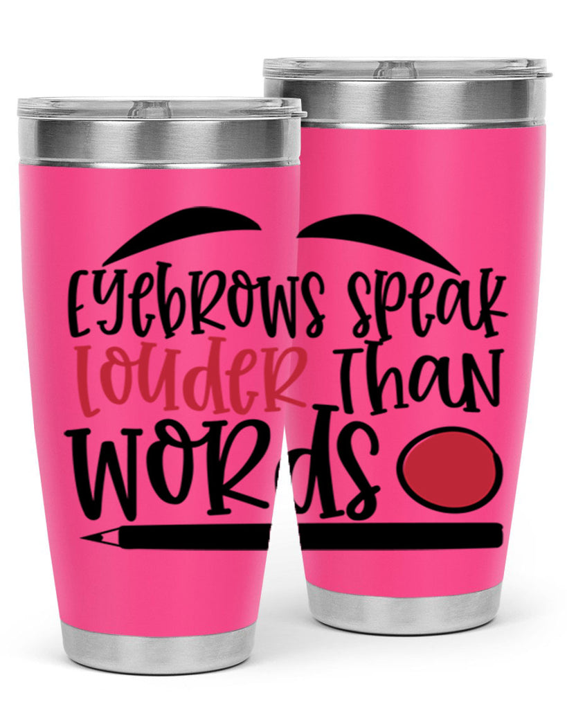 Eyebrows speak louder than words design Style 238#- make up- Tumbler
