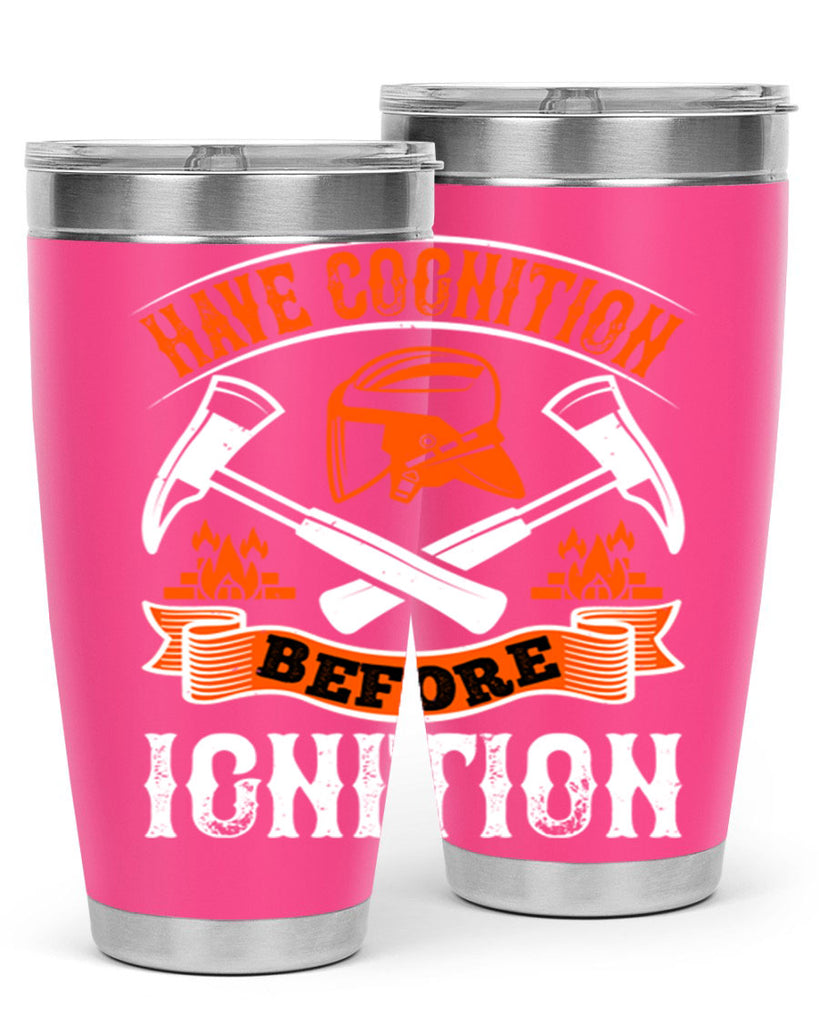 Have cognition before ignition Style 67#- fire fighter- tumbler