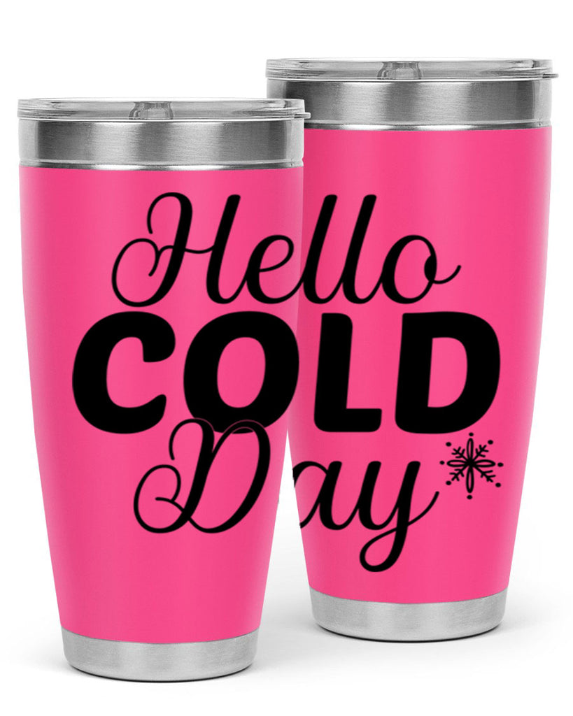 Hello Cold Day143#- winter- Tumbler