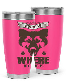 Home Is Where My Dog Is Style 202#- dog- Tumbler