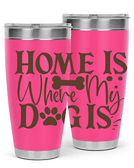 Home Is Where My Dog Is Style 86#- dog- Tumbler