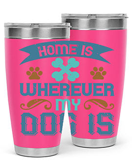 Home Is Wherever My Dog Is Style 197#- dog- Tumbler