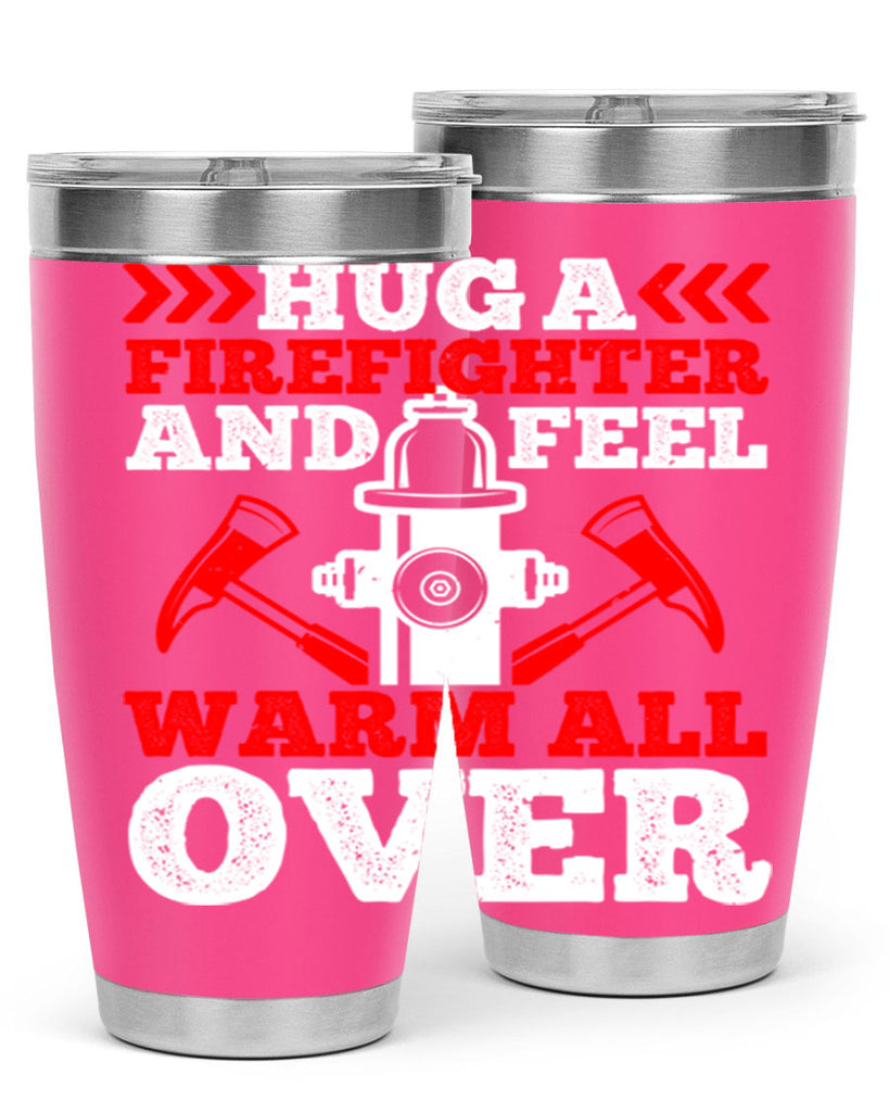Hug a firefighter and feel warm all over Style 65#- fire fighter- tumbler