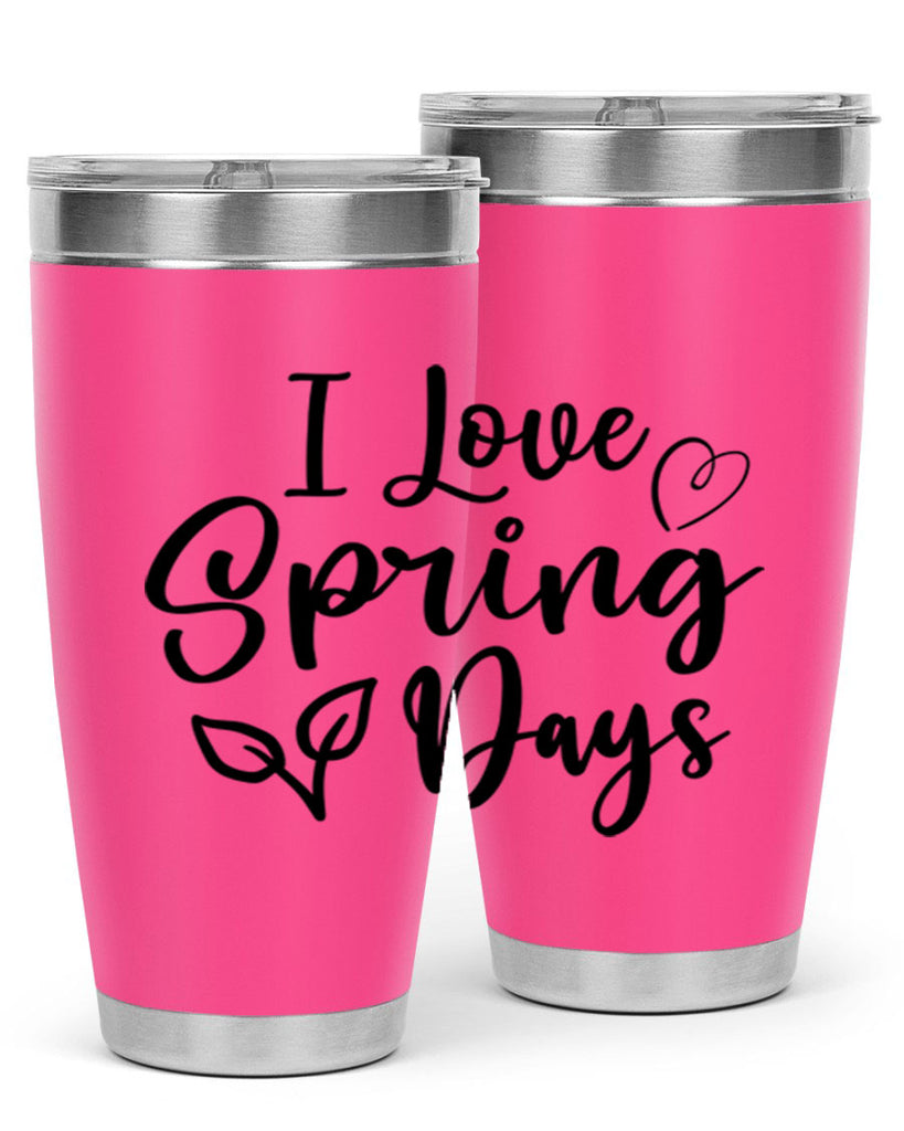 I Love Spring Days 269#- spring- Tumbler