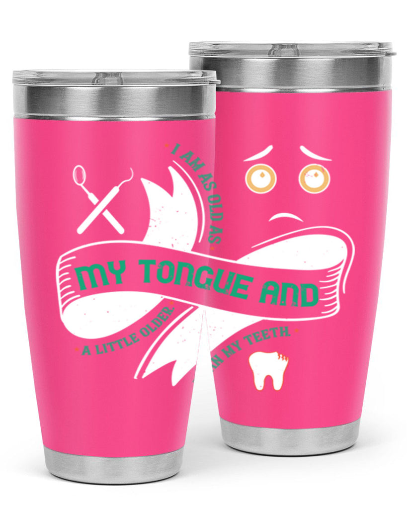 I am as old as my tongue and Style 37#- dentist- tumbler