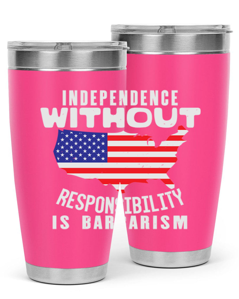 Independence without responsibility is barbarism Style 27#- Fourt Of July- Tumbler