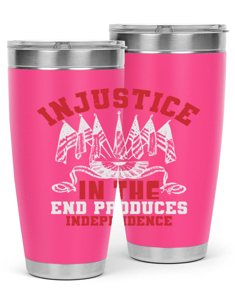 Injustice in the end produces Style 32#- Fourt Of July- Tumbler