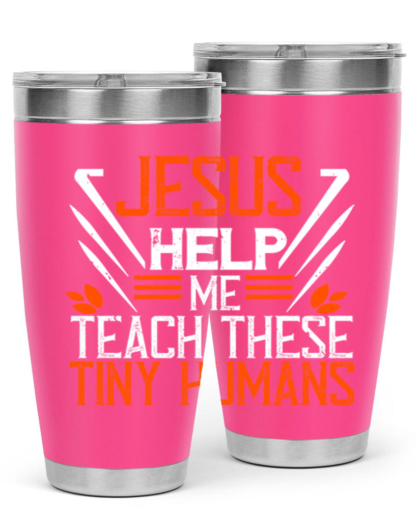 JESUS HELP ME TEACH THESE TINY HUMANS Style 96#- teacher- tumbler