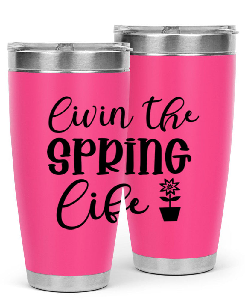 Livin The Spring Life 313#- spring- Tumbler