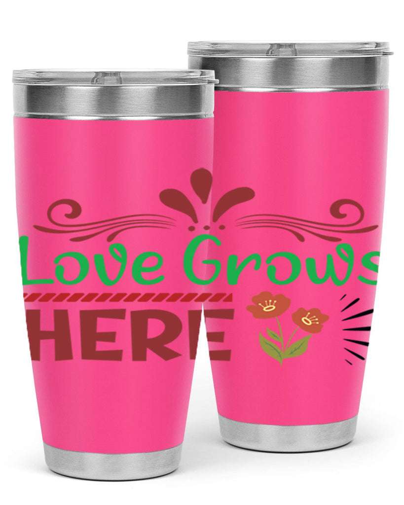 Love Grows Here  334#- spring- Tumbler