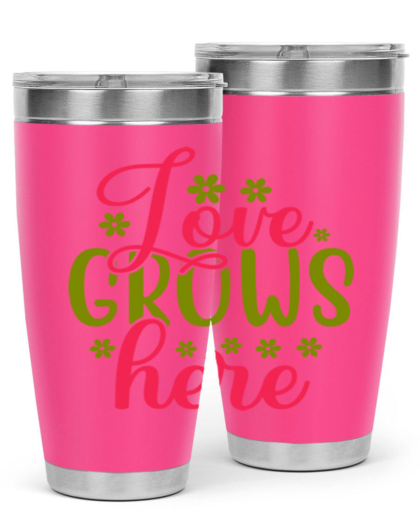 Love Grows Here 329#- spring- Tumbler