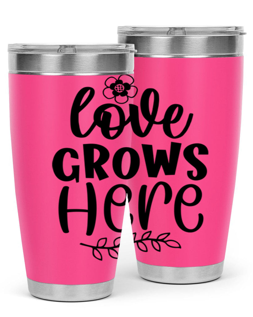 Love grows here  335#- spring- Tumbler
