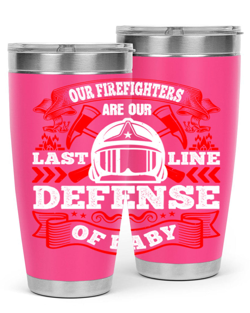 Our firefighters are our last line of defense baby Style 44#- fire fighter- tumbler