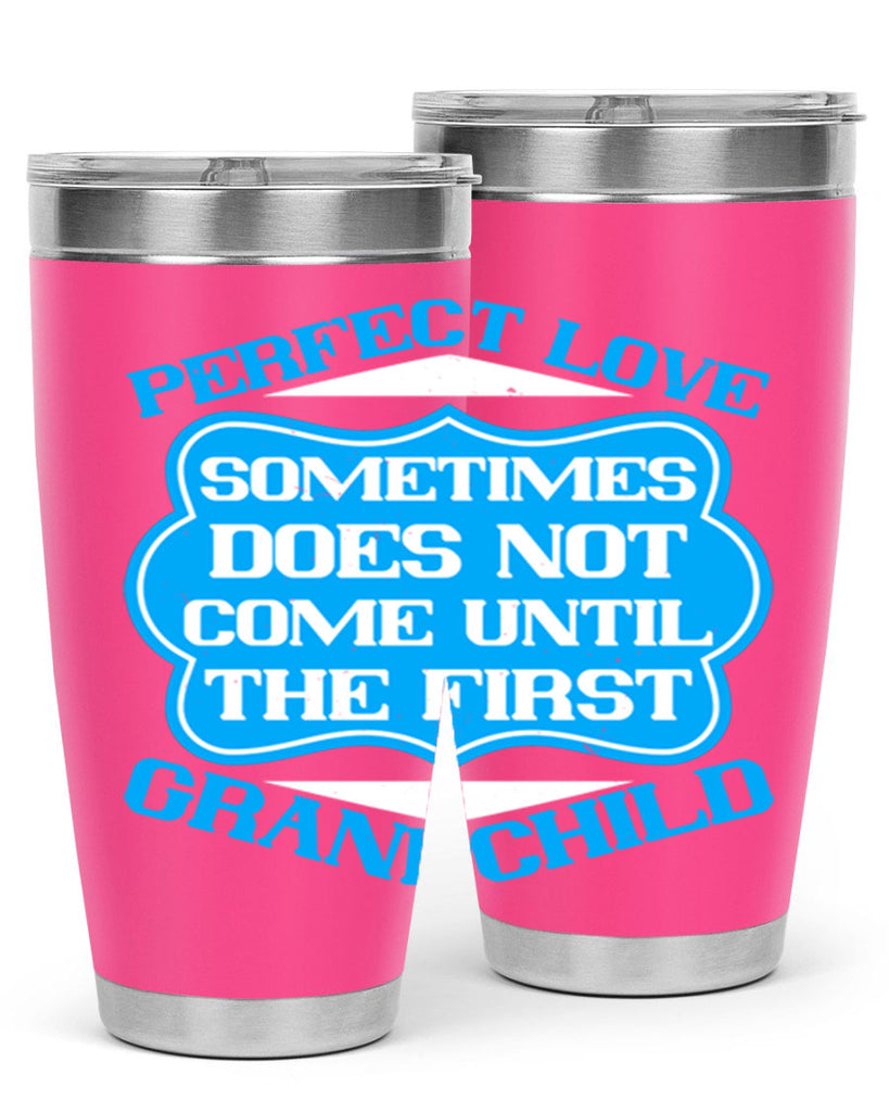 Perfect love sometimes does not come until the first grandchild 53#- grandma - nana- Tumbler