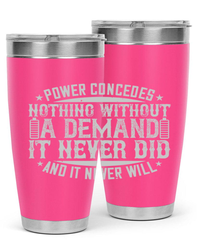 Power concedes nothing without a demand It never did and it never will Style 20#- electrician- tumbler