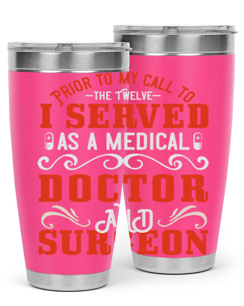 Prior to my call to the Twelve I served as a medical doctor and surgeon Style 27#- medical- tumbler