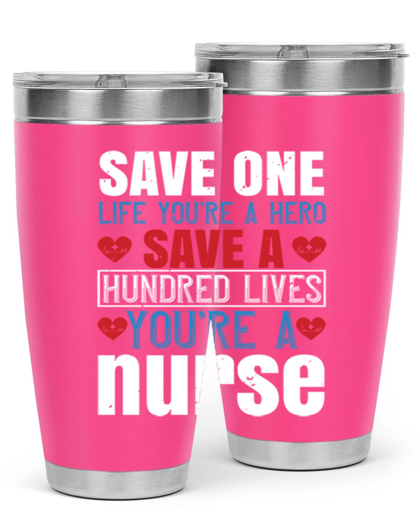 Save one life you’re a hero Save a hundred lives you’re a nurse Style 270#- nurse- tumbler