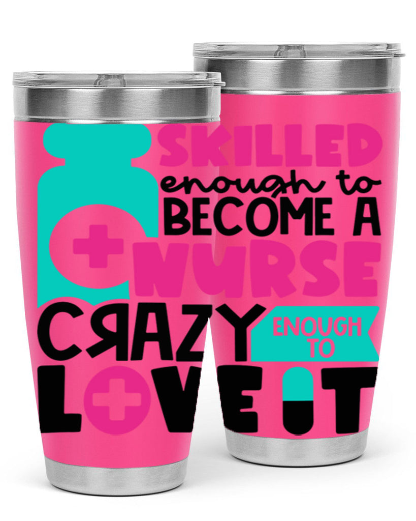 Skilled Enough To Become A Nurse Crazy Enough To Love It Style Style 38#- nurse- tumbler