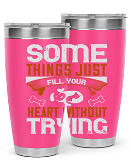 Some things just fill your Heart Without Trying Style 149#- dog- Tumbler