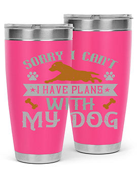 Sorry I Cant I Have Plans With My Dog Style 147#- dog- Tumbler