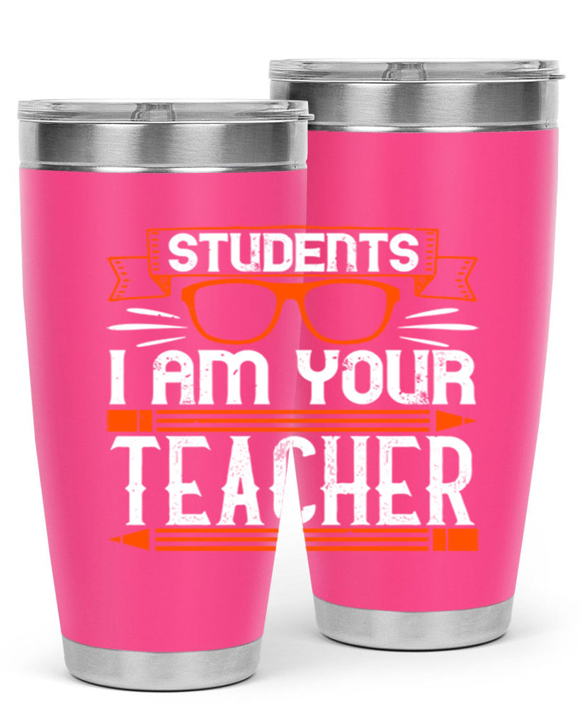Students I am your teacher Style 20#- teacher- tumbler
