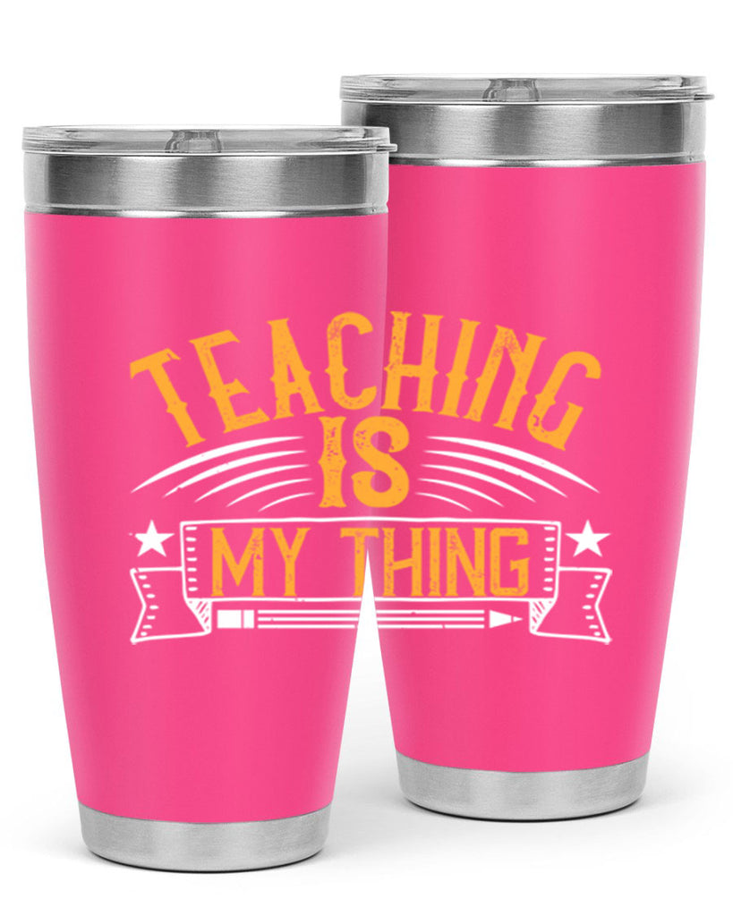 Teaching Is My Thing Style 9#- teacher- tumbler