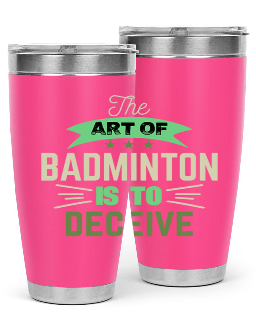 The art of BADMINTON IS TO deceive 219#- badminton- Tumbler