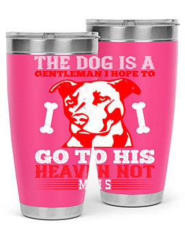 The dog is a gentleman I hope to go to his heaven not mans Style 160#- dog- Tumbler